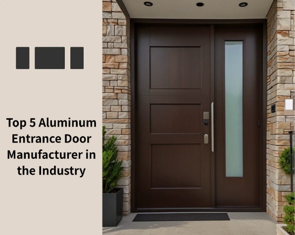 Top 5 Aluminum Entrance Door Manufacturer in the Industry