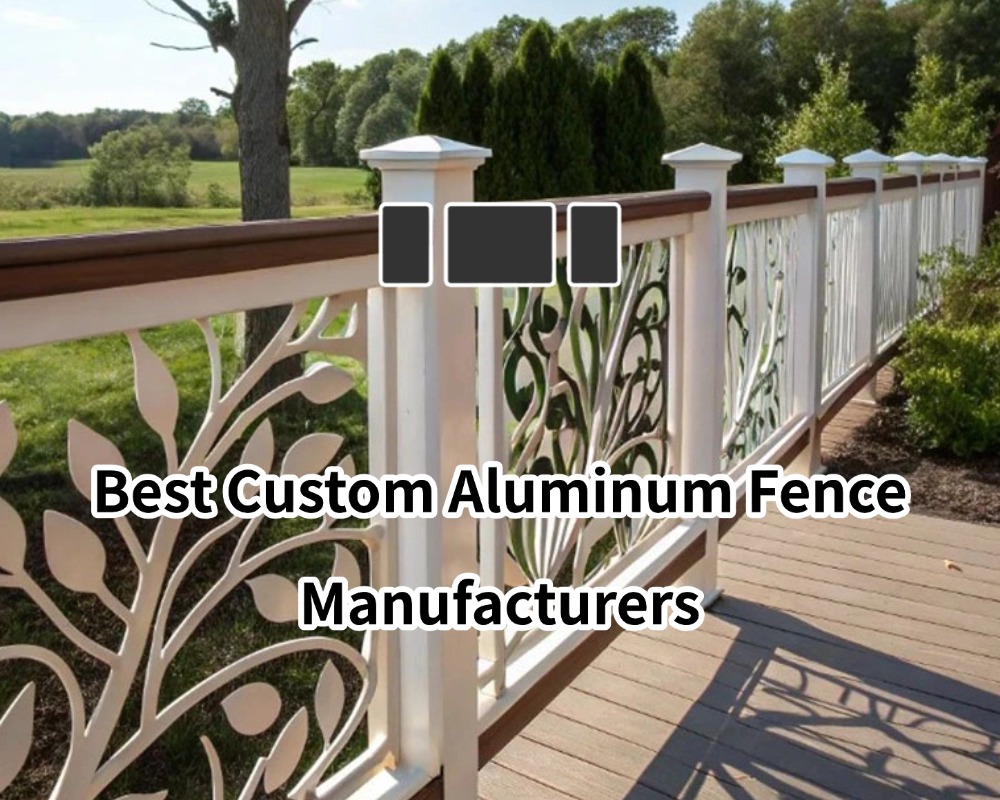 Best Custom Aluminum Fence Manufacturers