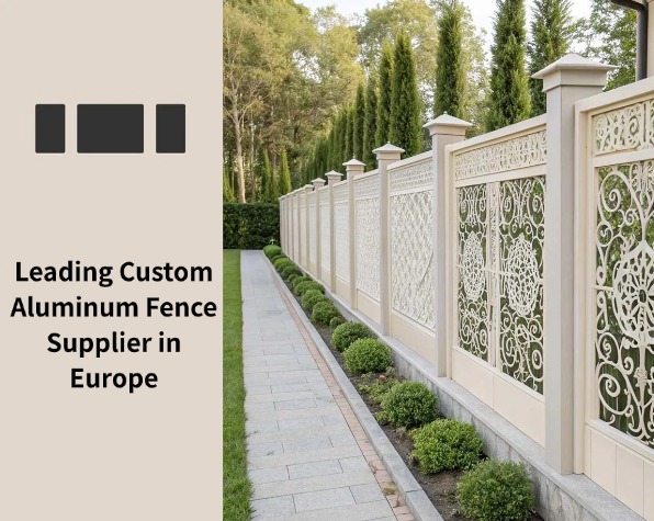 Leading Custom Aluminum Fence Supplier in Europe