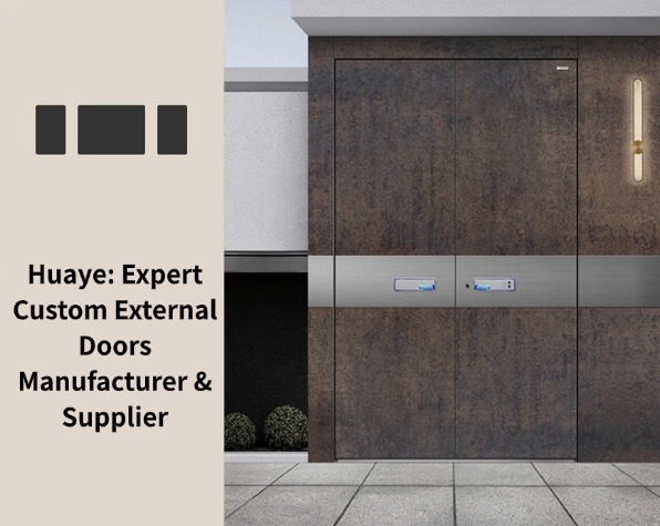 Huaye: Expert Custom External Doors Manufacturer & Supplier