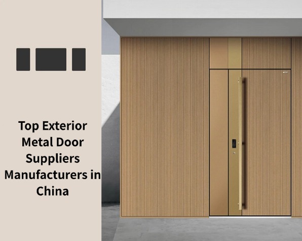 Top Exterior Metal Door Suppliers Manufacturers in China