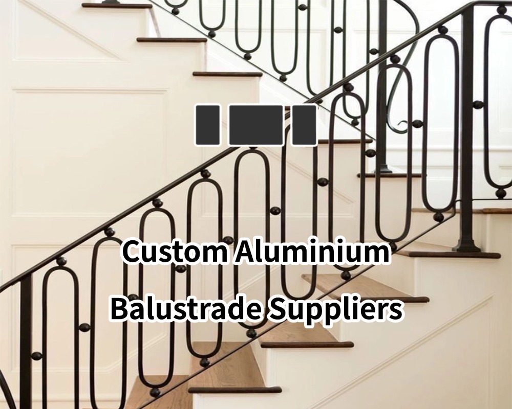 Custom Aluminium Balustrade Suppliers: 10,000+ Designs