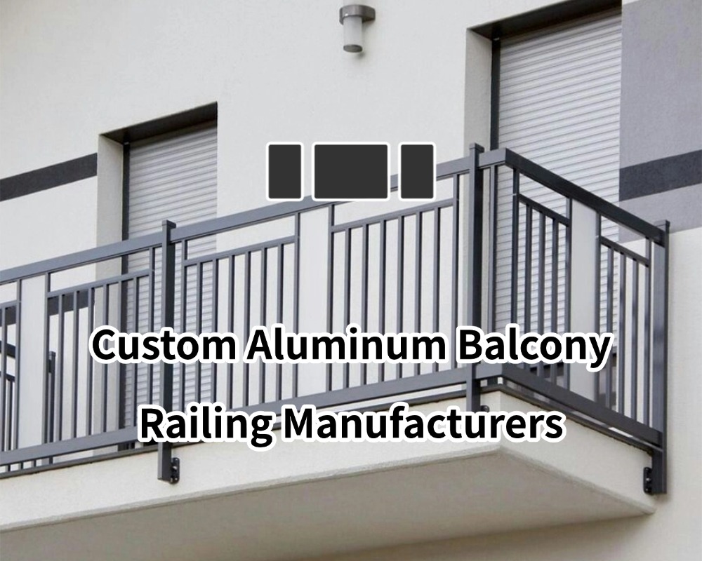 Custom Aluminum Balcony Railing Manufacturers: 18 Years Factory