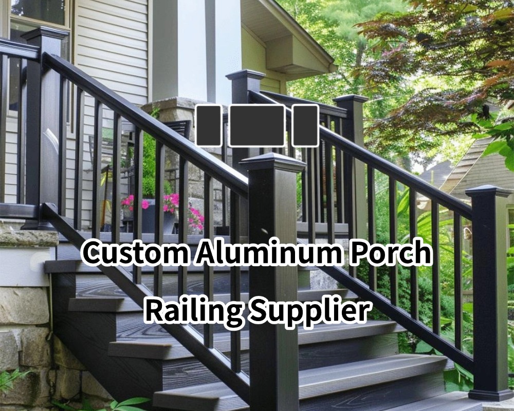 Custom Aluminum Porch Railing Supplier: 100% Factory