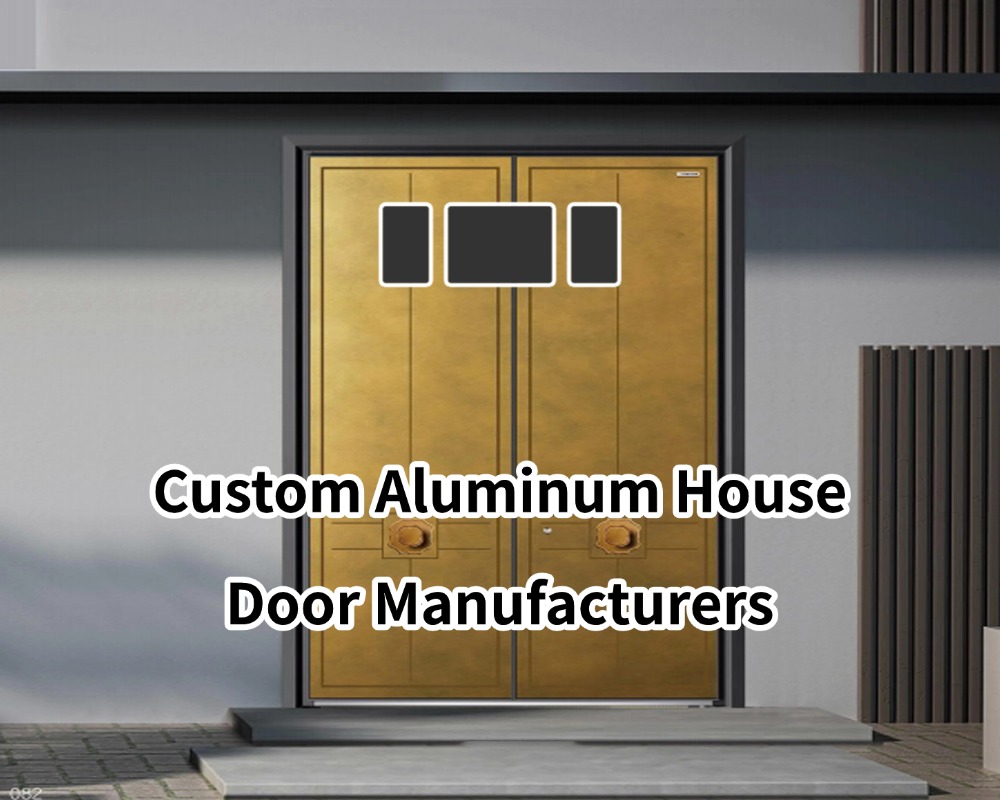 Custom Aluminum House Door Manufacturers