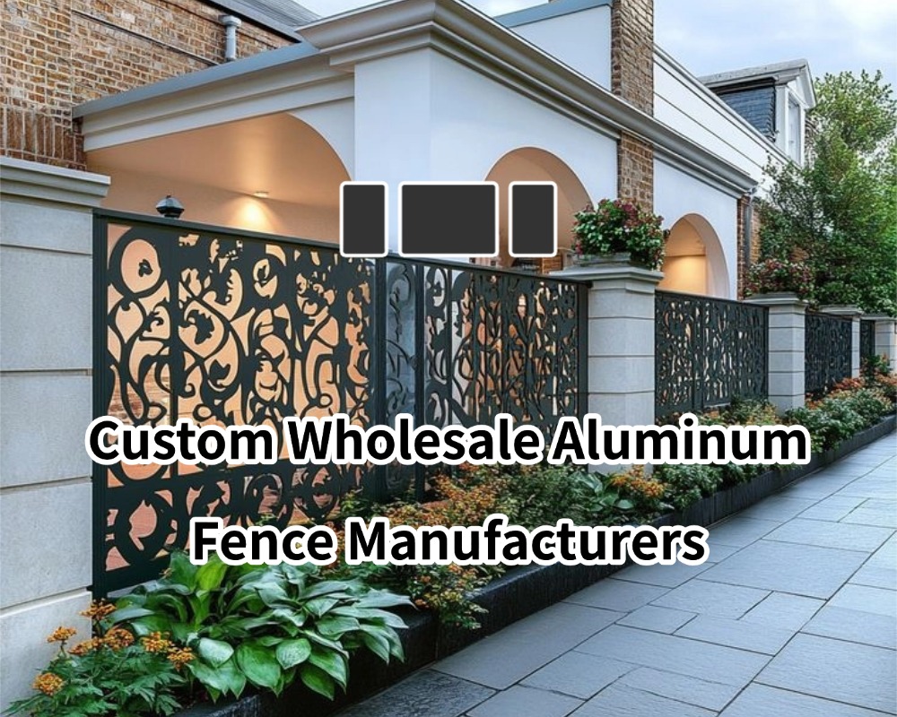 Custom Wholesale Aluminum Fence Manufacturers