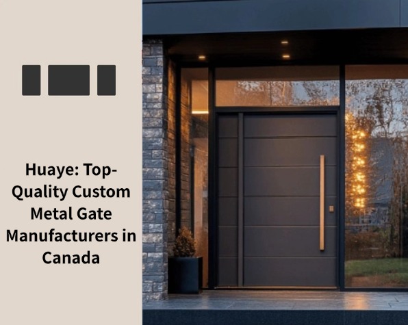 Huaye: Top-Quality Custom Metal Gate Manufacturers in Canada