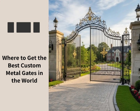 Where to Get the Best Custom Metal Gates in the World