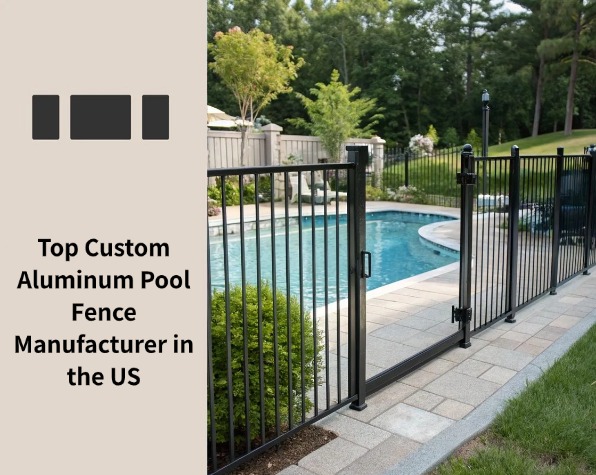 Top Custom Aluminum Pool Fence Manufacturer in the US