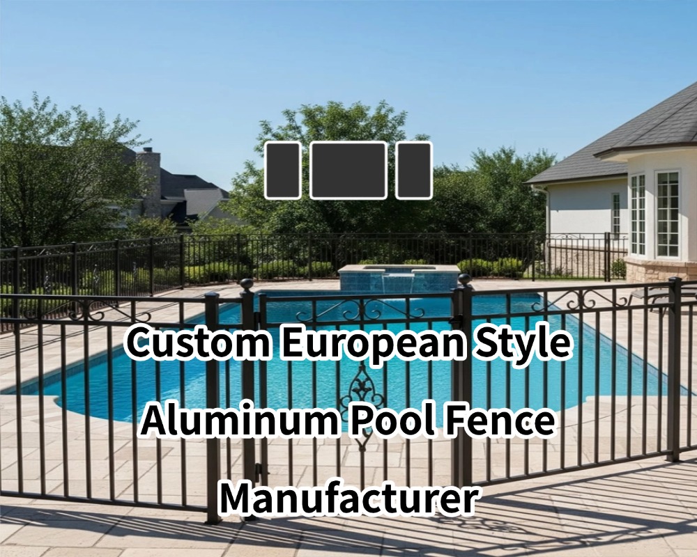 Custom European Style Aluminum Pool Fence Manufacturer