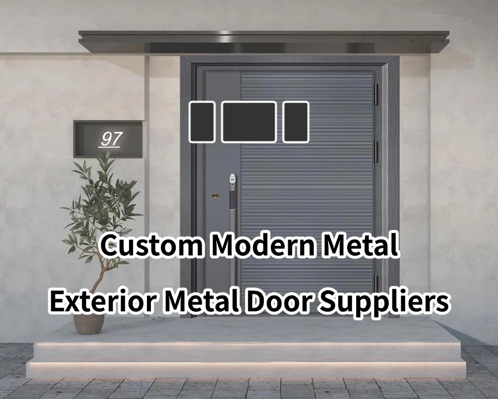 Custom Modern Metal Exterior Metal Door Suppliers