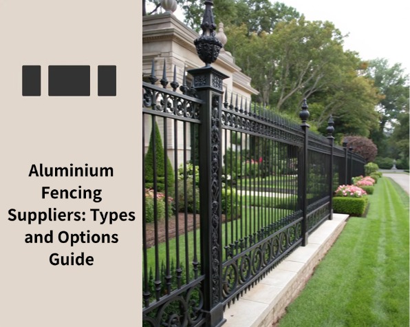 Aluminium Fencing Suppliers Types and Options Guide