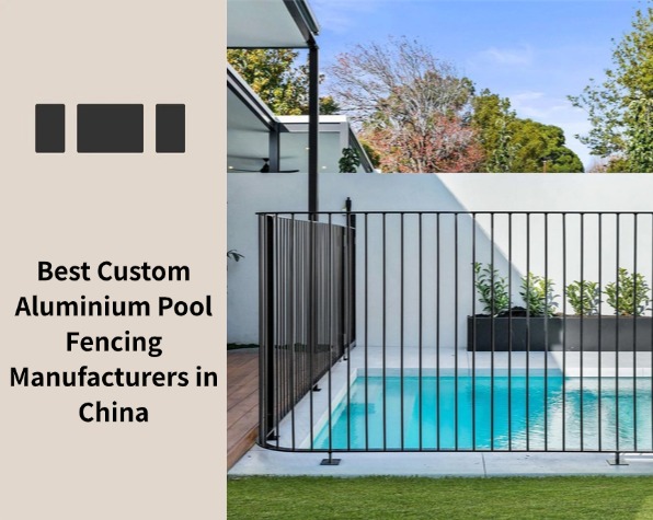 Best Custom Aluminium Pool Fencing Manufacturers in China