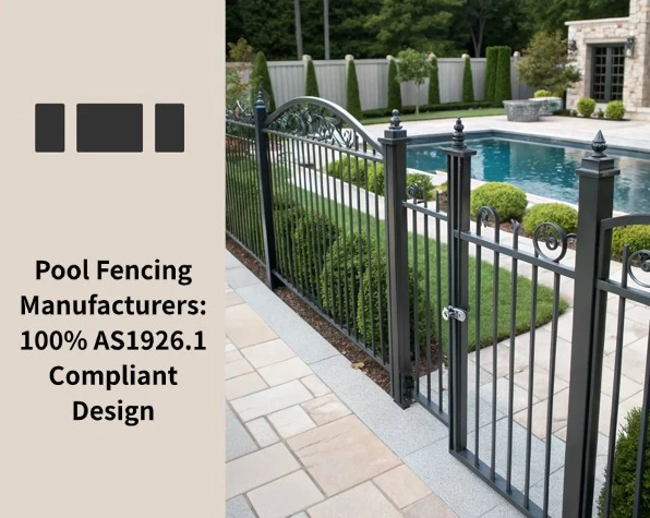 Pool Fencing Manufacturers 100% AS1926.1 Compliant Design