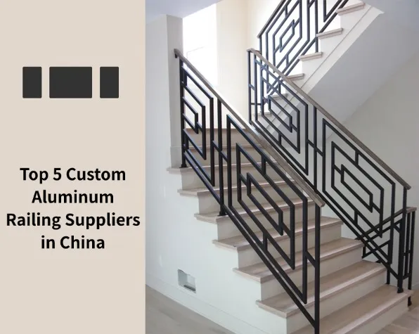 Top 5 Custom Aluminum Railing Suppliers in China